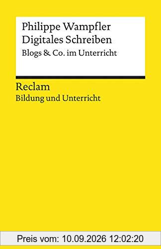 Digitales Schreiben. Blogs & Co. im Unterricht: Reclam Bildung und Unterricht (Reclams Universal-Bibliothek)