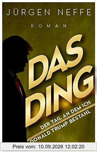 Das Ding – Der Tag, an dem ich Donald Trump bestahl: Roman