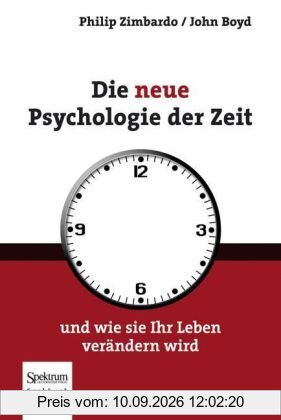 Die neue Psychologie der Zeit: und wie sie Ihr Leben verändern wird