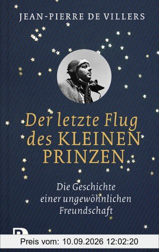 Der letzte Flug des kleinen Prinzen - Die Geschichte einer ungewöhnlichen Freundschaft