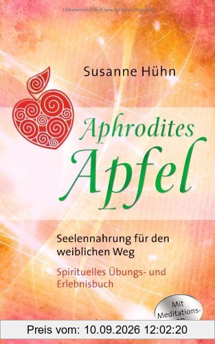 Aphrodites Apfel: Seelennahrung für den weiblichen Weg. Mit Meditations-CD