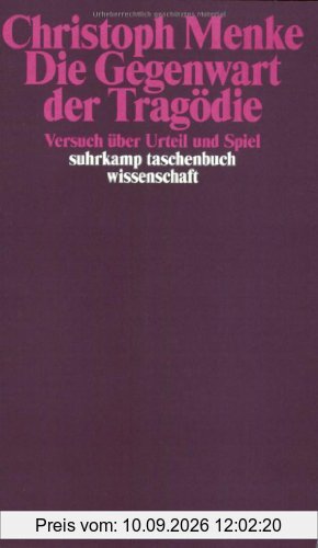 Die Gegenwart der Tragödie: Versuch über Urteil und Spiel (suhrkamp taschenbuch wissenschaft)