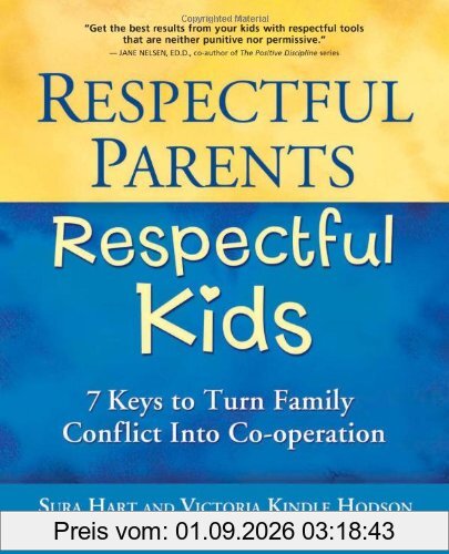 Respectful Parents, Respectful Kids: 7 Keys to Turn Family Conflict Into Co-Operation