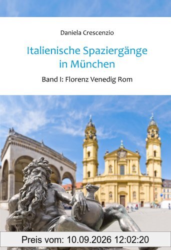 Italienische Spaziergänge in München - Band 1: Florenz Venedig Rom