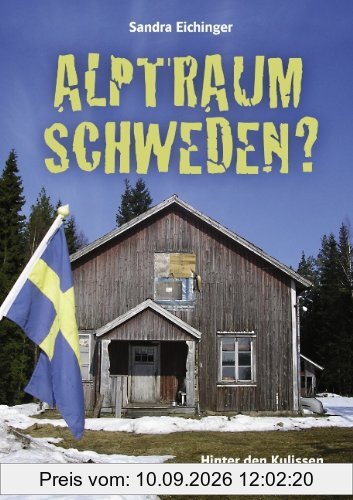 Alptraum Schweden?: Hinter den Kulissen des Traumlandes