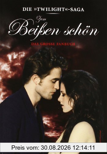 Die »Twilight«-Saga: Zum Beißen schön - Das große Fanbuch