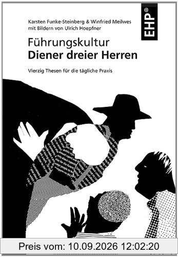 Führungskultur - Diener dreier Herren: Vierzig Thesen für die tägliche Praxis