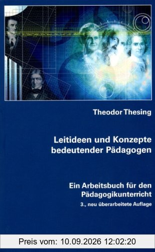 Leitideen und Konzepte bedeutender Pädagogen: Ein Arbeitsbuch für den Pädagogikunterricht