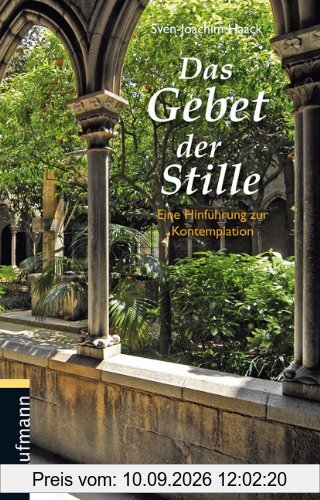 Das Gebet der Stille: Eine Hinführung zur Kontemplation
