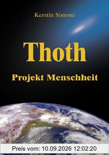 Thoth - Projekt Menschheit: Wegweiser für den Aufstieg der Menschheit und Schlüssel zur tiefen inneren Weisheit