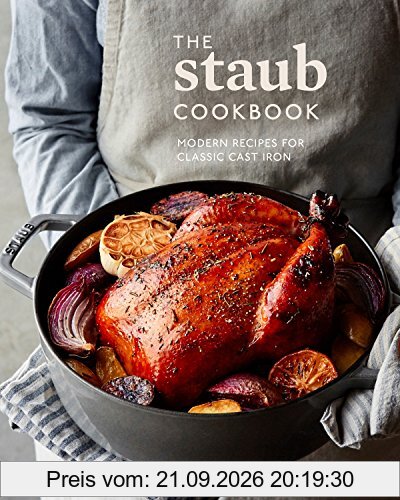 The Staub Cookbook: Modern Recipes for Classic Cast Iron