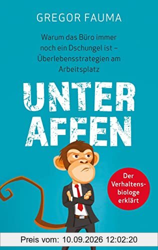 Unter Affen - Warum das Büro immer noch ein Dschungel ist: Überlebensstrategien am Arbeitsplatz - Der Verhaltensbiologe erklärt