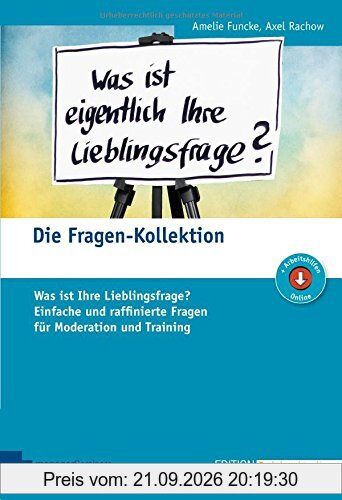 Die Fragen-Kollektion: Was ist Ihre Lieblingsfrage? Einfache und raffinierte Fragen für Moderation und Training (Edition Training aktuell)