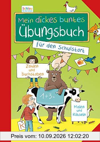 Schlau für die Schule: Mein dickes buntes Übungsbuch für den Schulstart: für Vorschulkinder und Erstklässler im Alter von 5 bis 7 Jahren