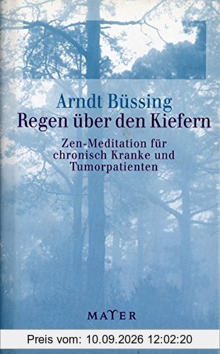 Regen über den Kiefern: Zen-Meditation für chronisch Kranke und Tumorpatienten. Mit einem Geleitwort des Dalai Lama.