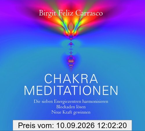 Chakra-Meditationen: Die sieben Energiezentren harmonisieren, Blockaden lösen, neue Kraft gewinnen