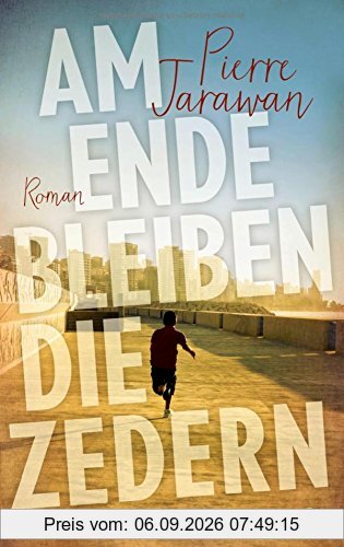 Am Ende bleiben die Zedern: Roman