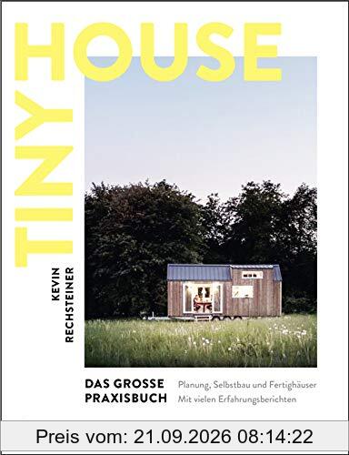Tiny House – Das grosse Praxisbuch: Planung, Selbstbau und Fertighäuser. Mit vielen Erfahrungsberichten