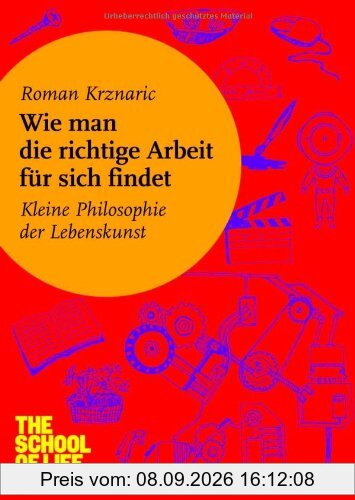 Wie man die richtige Arbeit für sich findet: Kleine Philosophie der Lebenskunst