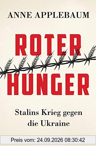 Roter Hunger: Stalins Krieg gegen die Ukraine - Mit zahlreichen Abbildungen