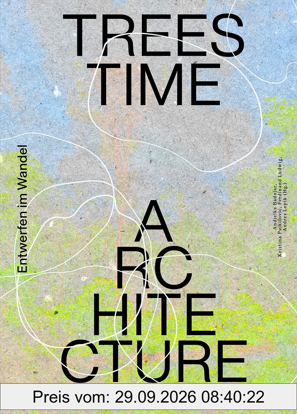 Trees, Time, Architecture!: Entwerfen im Wandel