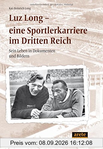 Luz Long - eine Sportlerkarriere im Dritten Reich: Sein Leben in Dokumenten und Bildern