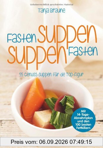 Fastensuppen - Suppenfasten: 55 Genuss-Suppen für die Top-Figur