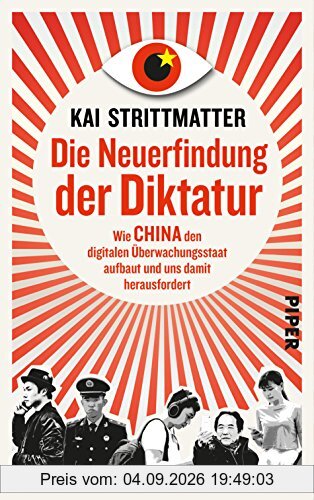 Die Neuerfindung der Diktatur: Wie China den digitalen Überwachungsstaat aufbaut und uns damit herausfordert