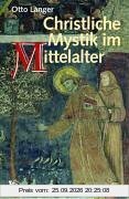 Christliche Mystik im Mittelalter. Wissenschaft, Ökonomie und Gotteserfahrung.