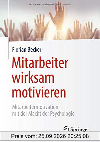 Mitarbeiter wirksam motivieren: Mitarbeitermotivation mit der Macht der Psychologie