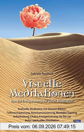 Visuelle Meditationen: Von der Entspannung zur tiefen Meditation. Kraftvolle Meditation mit inneren Bildern. Tiefenentspannung, Atemharmonisierung, ... bis hin zur tiefen spirituellen Meditation