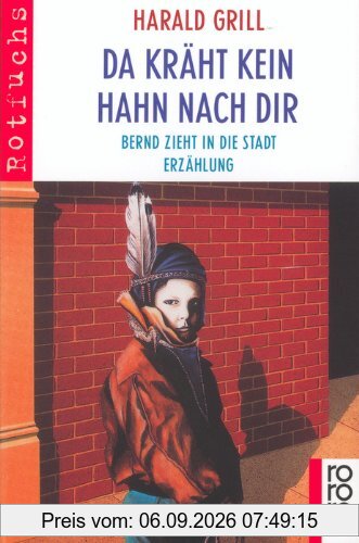 Da kräht kein Hahn nach dir: Bernd zieht in die Stadt: Bernd zieht in die Stadt. Erzählung