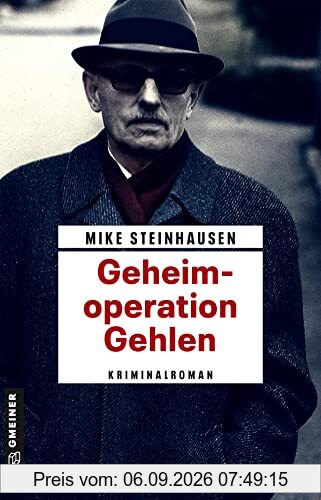 Geheimoperation Gehlen: Kriminalroman (Zeitgeschichtliche Kriminalromane im GMEINER-Verlag)