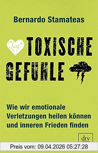 Bernardo Stamateas Toxische Gefühle, Wie Wir Emotionale Verletzungen Heilen Können Und Inneren Frieden Finden