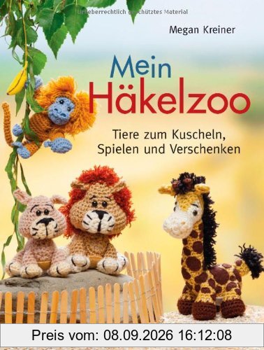 Mein Häkelzoo: Tiere zum Kuscheln, Spielen und Verschenken