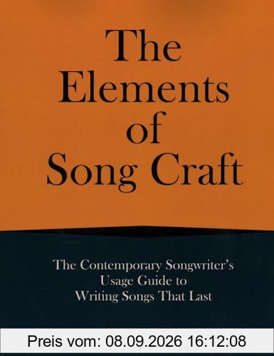 The Elements of Song Craft: The Contemporary Songwriter’s Usage Guide to Writing Songs That Last (Music Pro Guides)