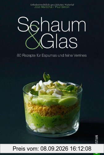Schaum & Glas: 80 Rezepte für Espumas und feine Verrines