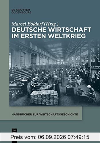 Deutsche Wirtschaft im Ersten Weltkrieg (Handbücher zur Wirtschaftsgeschichte)