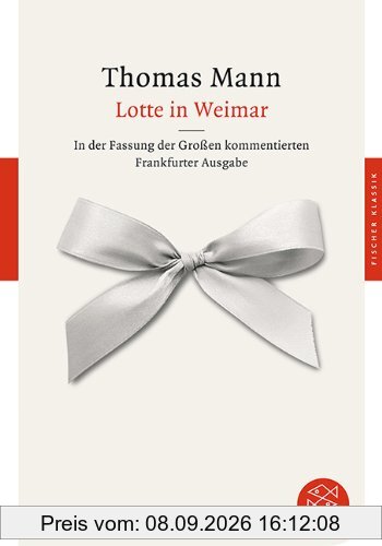 Lotte in Weimar: Roman In der Fassung der Großen kommentierten Frankfurter Ausgabe: Roman. In der Fassung der Großen kommentierten Frankfurter Ausgabe