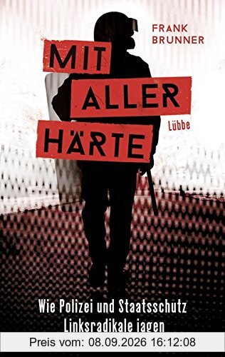 Mit aller Härte. Wie Polizei und Staatsschutz Linksradikale jagen
