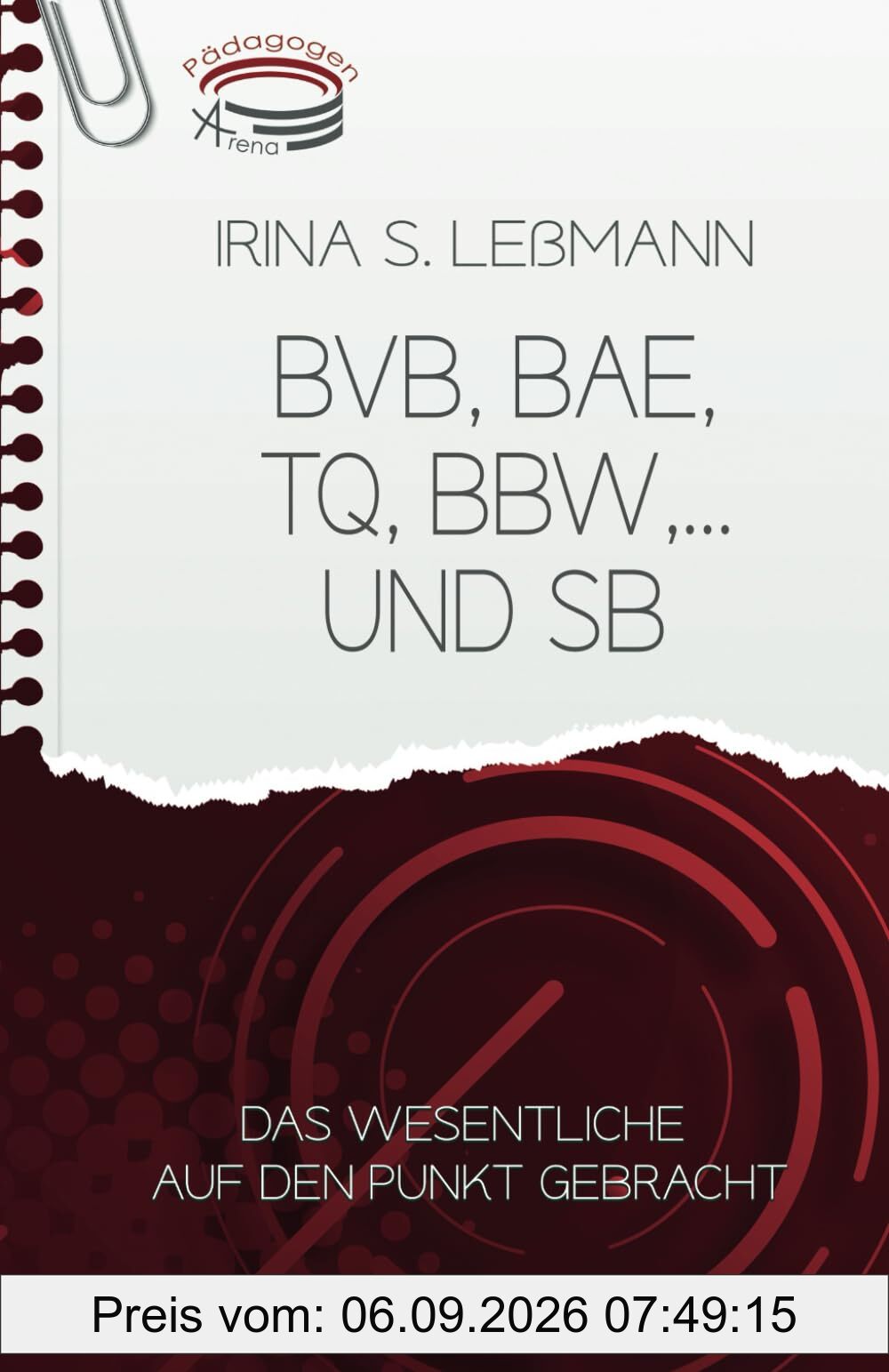 BVB, BAE, TQ, BBW und SB - Das Wesentliche auf den Punkt gebracht: Prüfungsvorbereitung zum Geprüften Berufs-, Aus- und Weiterbildungspädagogen, Personalfachkaufleute, Industriekaufleute, … (IHK)