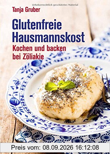 Glutenfreie Hausmannskost: Kochen und backen bei Zöliakie