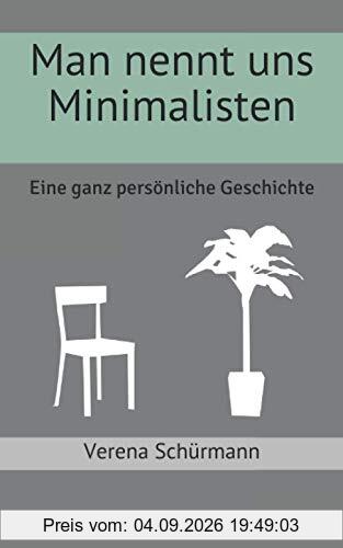 Man nennt uns Minimalisten: Eine ganz persönliche Geschichte