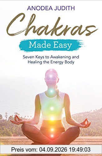 Chakras Made Easy: Seven Keys to Awakening and Healing the Energy Body