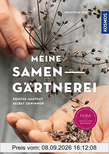 Meine Samen-Gärtnerei: Gemüse-Saatgut selbst gewinnen. Vielfalt ernten und bewahren