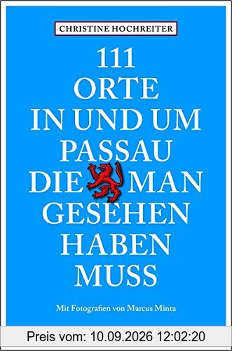 111 Orte in und um Passau, die man gesehen haben muss: Reiseführer