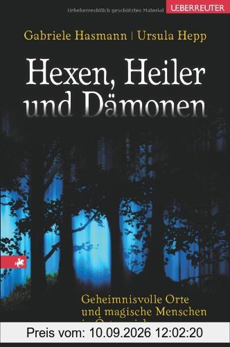 Hexen, Heiler und Dämonen: Geheimnisvolle Orte und magische Menschen in Österreich