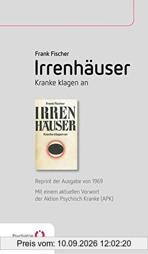 Irrenhäuser: Kranke klagen an - Reprint der Ausgabe von 1969
