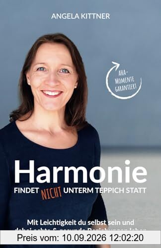 Harmonie findet nicht unterm Teppich statt: Mit Leichtigkeit du selbst sein und dabei echte & gesunde Beziehungen leben - Persönlichkeitsentwicklung ... für harmoniebedürftige Menschen