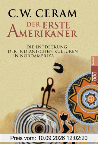 Der erste Amerikaner: Die Entdeckung der indianischen Kulturen in Nordamerika